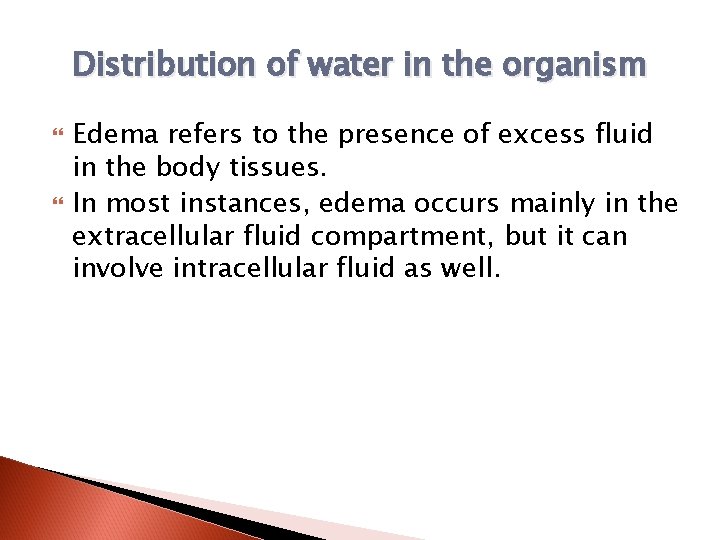 Distribution of water in the organism Edema refers to the presence of excess fluid