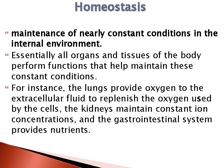 Homeostasis maintenance of nearly constant conditions in the internal environment. Essentially all organs and