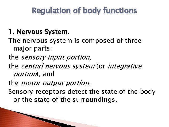 Regulation of body functions 1. Nervous System. The nervous system is composed of three