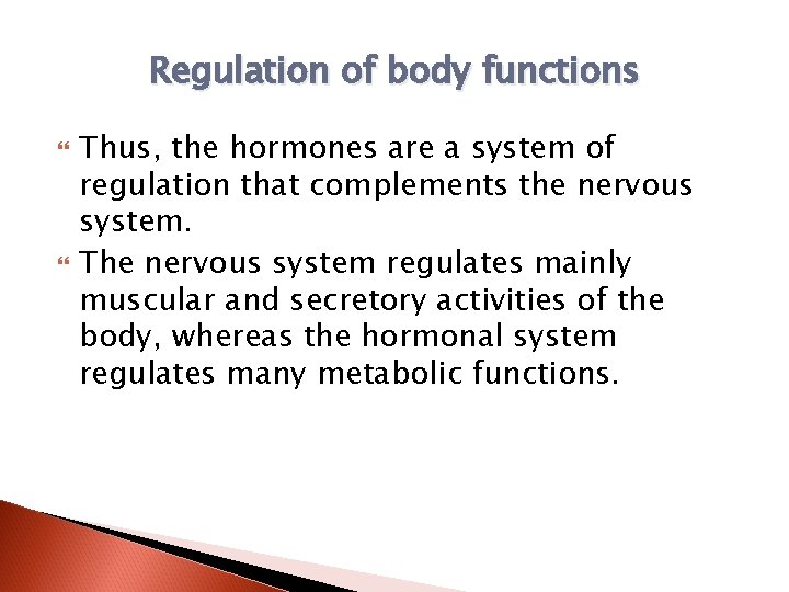Regulation of body functions Thus, the hormones are a system of regulation that complements
