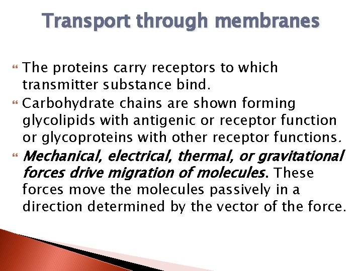 Transport through membranes The proteins carry receptors to which transmitter substance bind. Carbohydrate chains