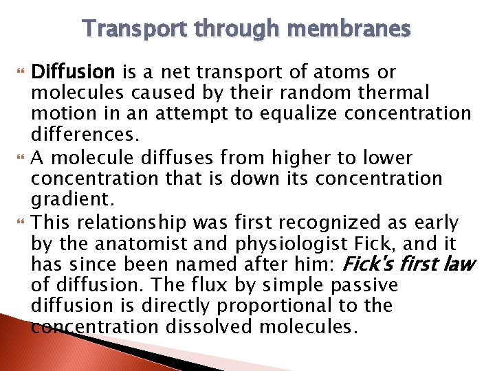 Transport through membranes Diffusion is a net transport of atoms or molecules caused by