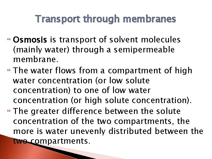 Transport through membranes Osmosis is transport of solvent molecules (mainly water) through a semipermeable