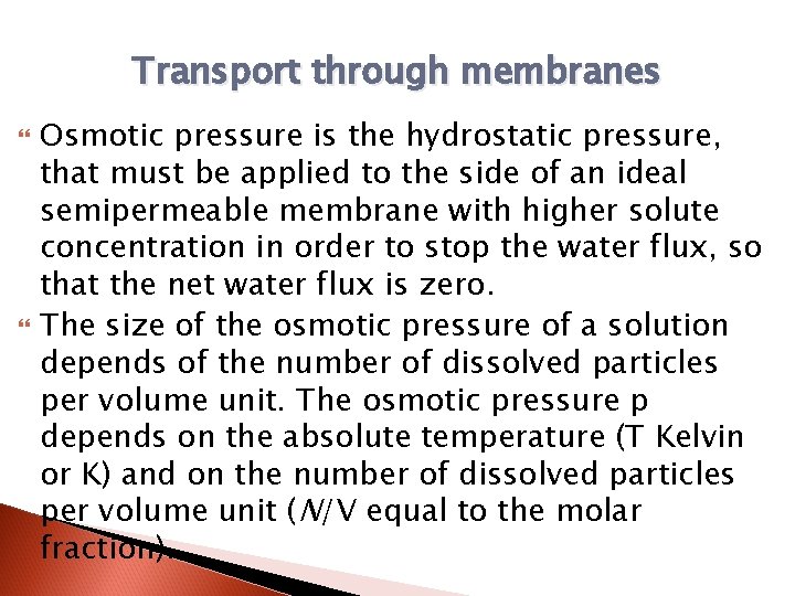 Transport through membranes Osmotic pressure is the hydrostatic pressure, that must be applied to