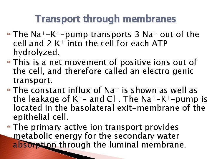 Transport through membranes The Na+-K+-pump transports 3 Na+ out of the cell and 2