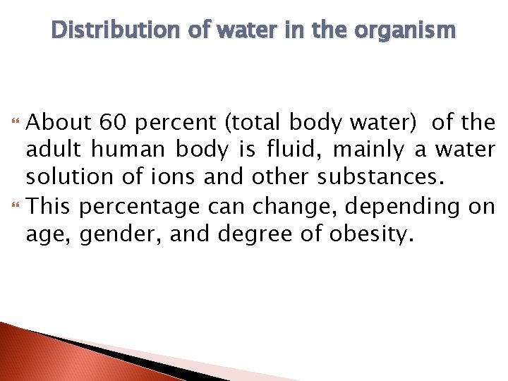 Distribution of water in the organism About 60 percent (total body water) of the