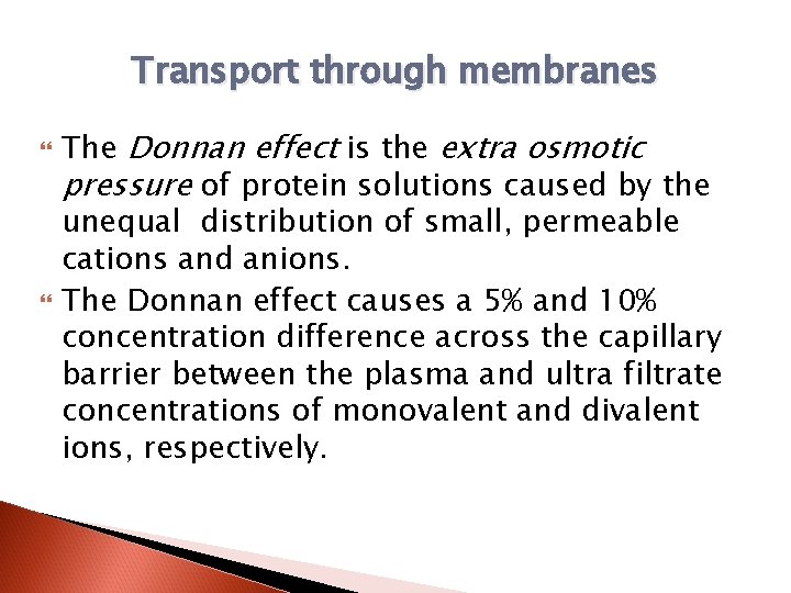 Transport through membranes The Donnan effect is the extra osmotic pressure of protein solutions
