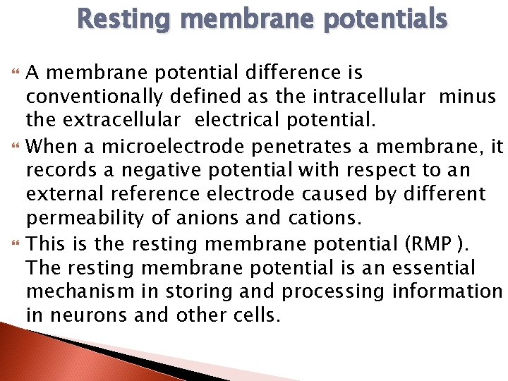 Resting membrane potentials A membrane potential difference is conventionally defined as the intracellular minus