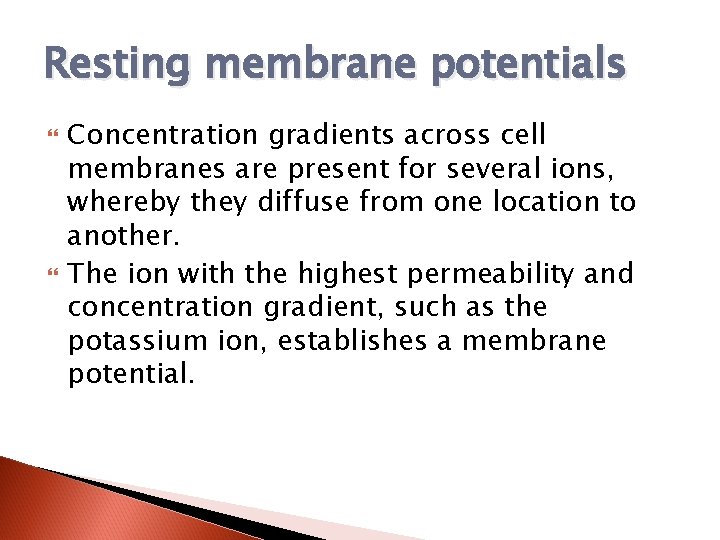 Resting membrane potentials Concentration gradients across cell membranes are present for several ions, whereby