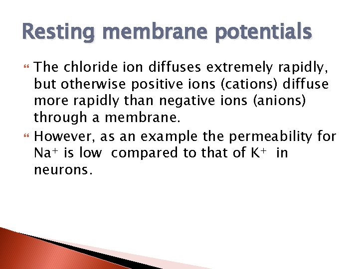 Resting membrane potentials The chloride ion diffuses extremely rapidly, but otherwise positive ions (cations)