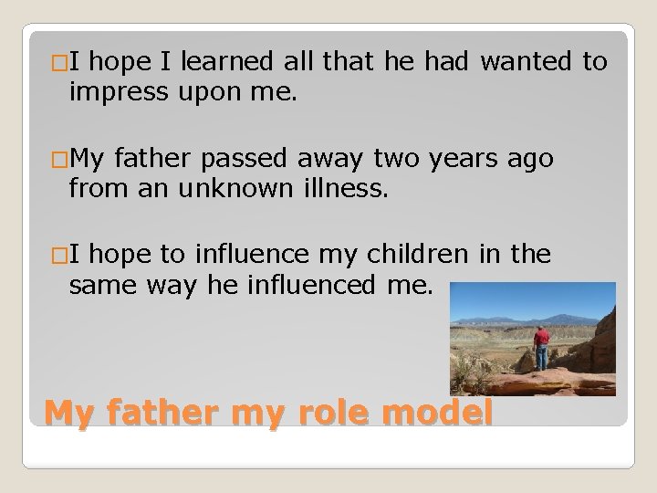 �I hope I learned all that he had wanted to impress upon me. �My