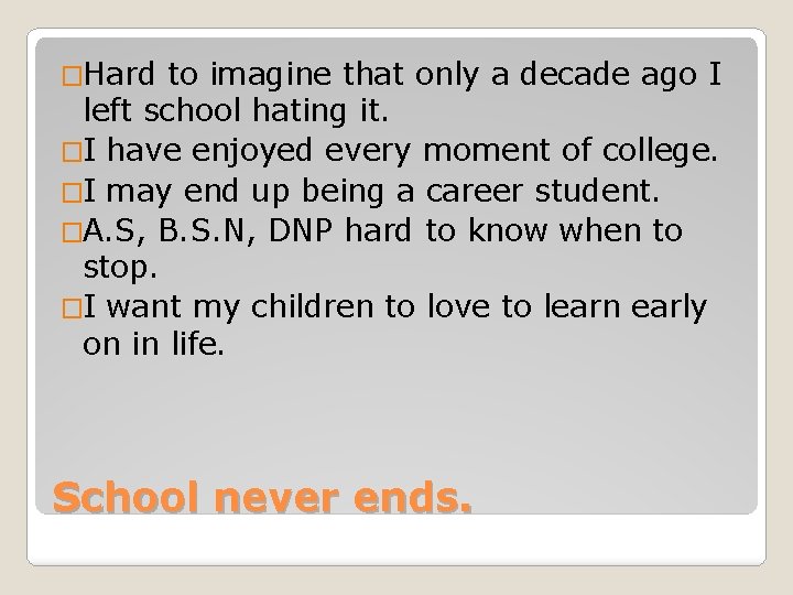 �Hard to imagine that only a decade ago I left school hating it. �I