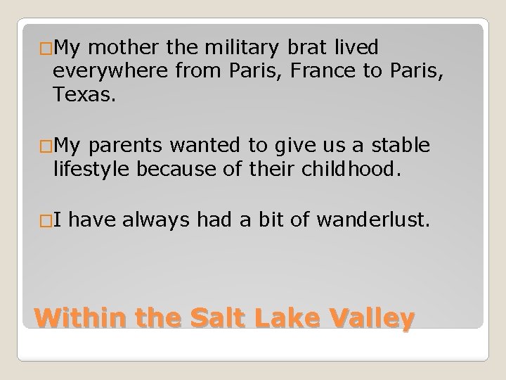 �My mother the military brat lived everywhere from Paris, France to Paris, Texas. �My