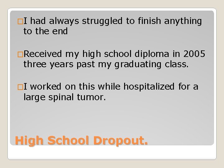 �I had always struggled to finish anything to the end �Received my high school
