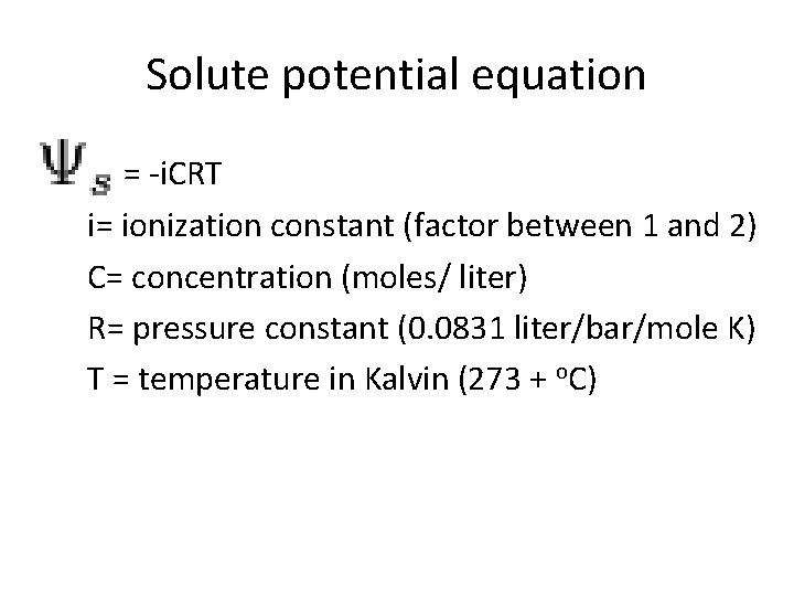 Solute potential equation = -i. CRT i= ionization constant (factor between 1 and 2)