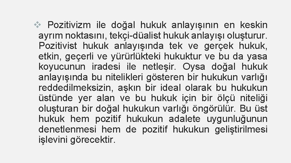 v Pozitivizm ile doğal hukuk anlayışının en keskin ayrım noktasını, tekçi-düalist hukuk anlayışı oluşturur.