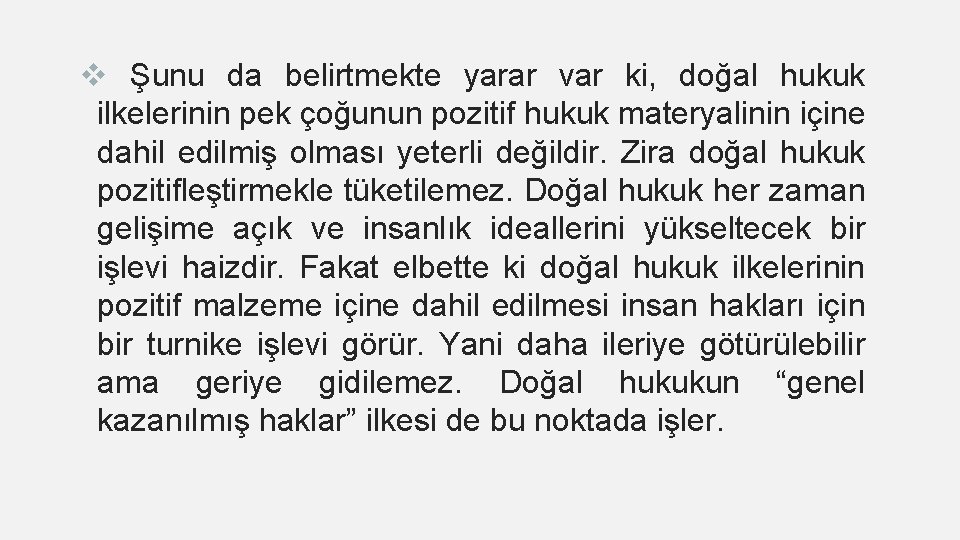 v Şunu da belirtmekte yarar var ki, doğal hukuk ilkelerinin pek çoğunun pozitif hukuk