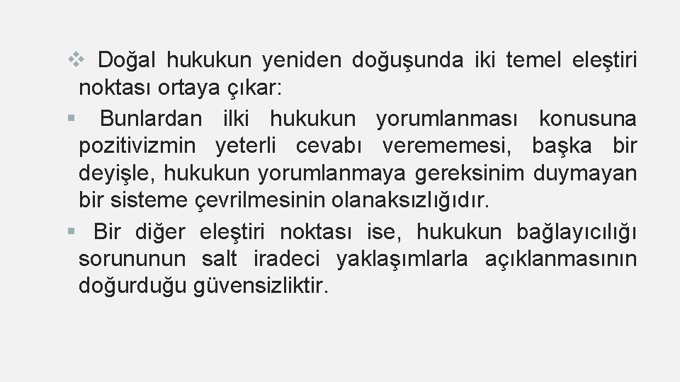 v Doğal hukukun yeniden doğuşunda iki temel eleştiri noktası ortaya çıkar: § Bunlardan ilki