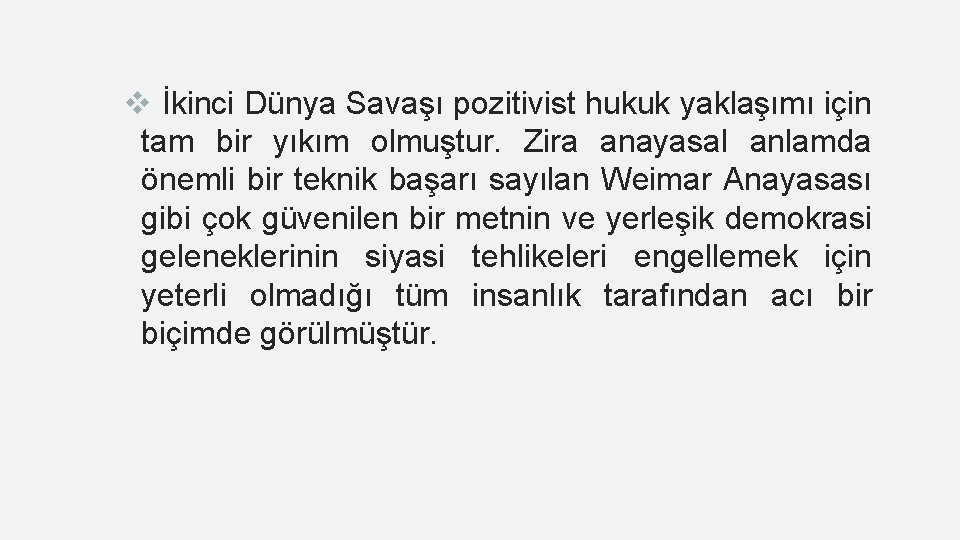 v İkinci Dünya Savaşı pozitivist hukuk yaklaşımı için tam bir yıkım olmuştur. Zira anayasal