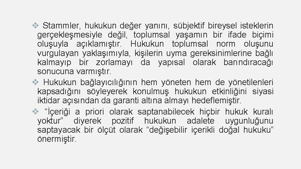 v Stammler, hukukun değer yanını, sübjektif bireysel isteklerin gerçekleşmesiyle değil, toplumsal yaşamın bir ifade