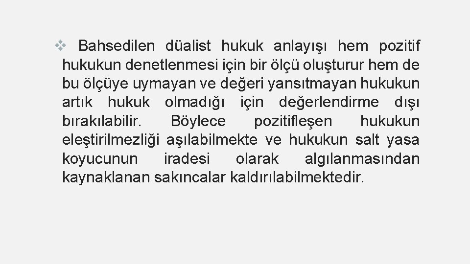 v Bahsedilen düalist hukuk anlayışı hem pozitif hukukun denetlenmesi için bir ölçü oluşturur hem