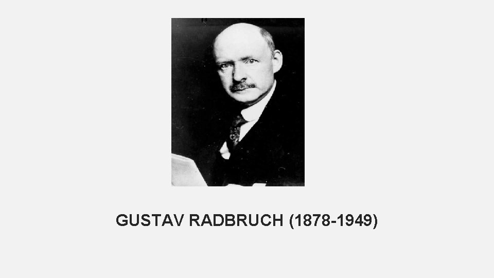 GUSTAV RADBRUCH (1878 -1949) 