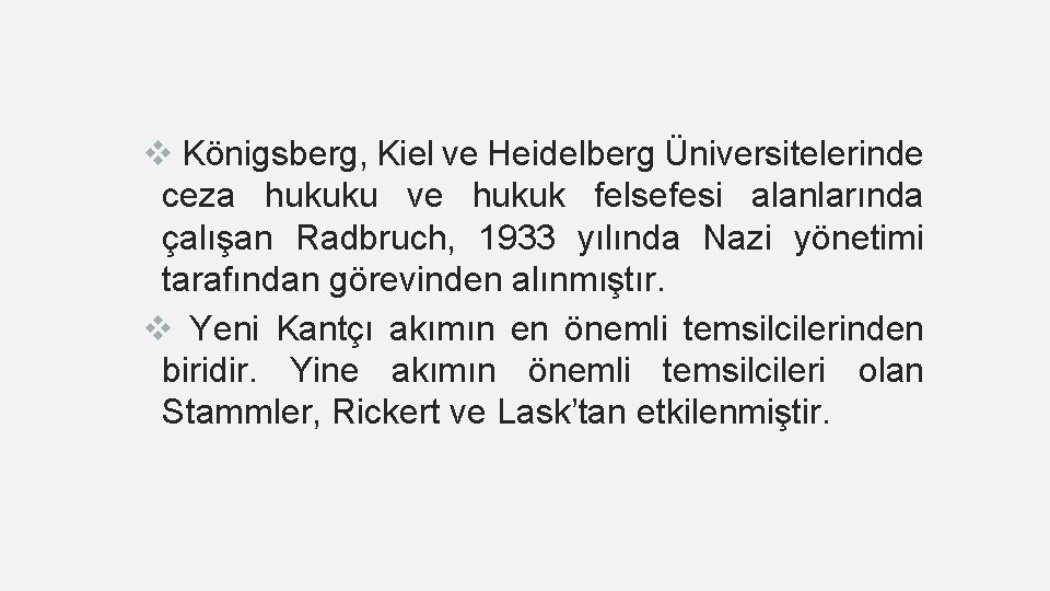 v Königsberg, Kiel ve Heidelberg Üniversitelerinde ceza hukuku ve hukuk felsefesi alanlarında çalışan Radbruch,