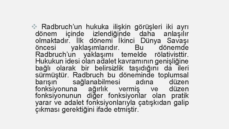 v Radbruch’un hukuka ilişkin görüşleri iki ayrı dönem içinde izlendiğinde daha anlaşılır olmaktadır. İlk