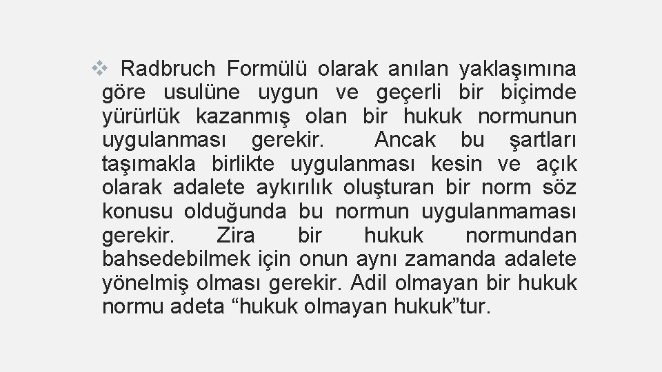 v Radbruch Formülü olarak anılan yaklaşımına göre usulüne uygun ve geçerli bir biçimde yürürlük