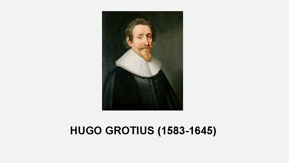 HUGO GROTIUS (1583 -1645) 