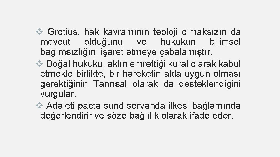 v Grotius, hak kavramının teoloji olmaksızın da mevcut olduğunu ve hukukun bilimsel bağımsızlığını işaret