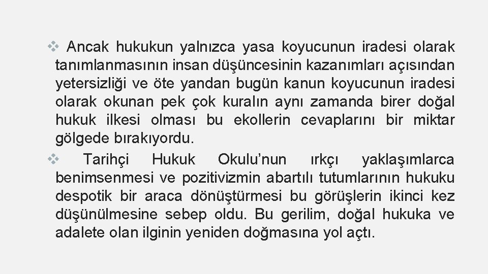 v Ancak hukukun yalnızca yasa koyucunun iradesi olarak tanımlanmasının insan düşüncesinin kazanımları açısından yetersizliği