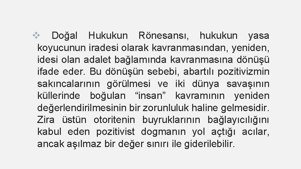 v Doğal Hukukun Rönesansı, hukukun yasa koyucunun iradesi olarak kavranmasından, yeniden, idesi olan adalet