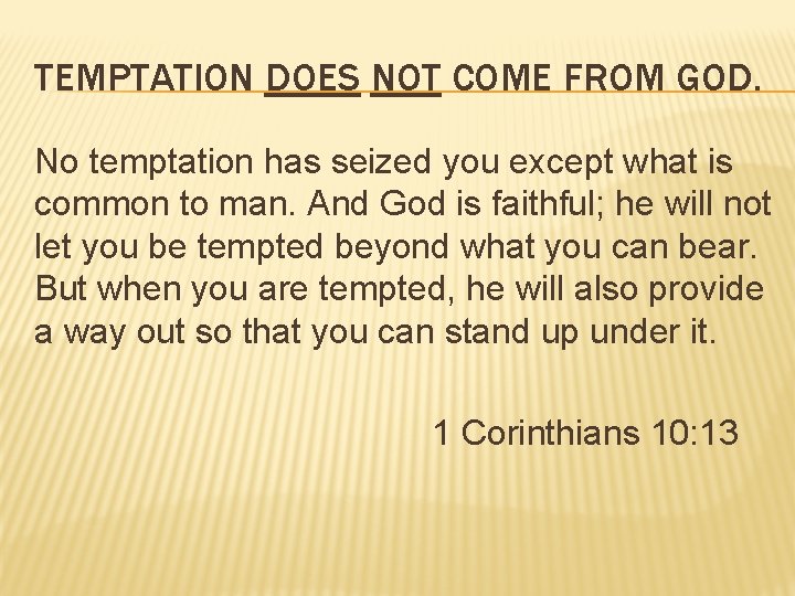 TEMPTATION DOES NOT COME FROM GOD. No temptation has seized you except what is