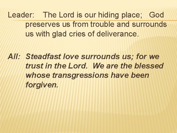 Leader: The Lord is our hiding place; God preserves us from trouble and surrounds