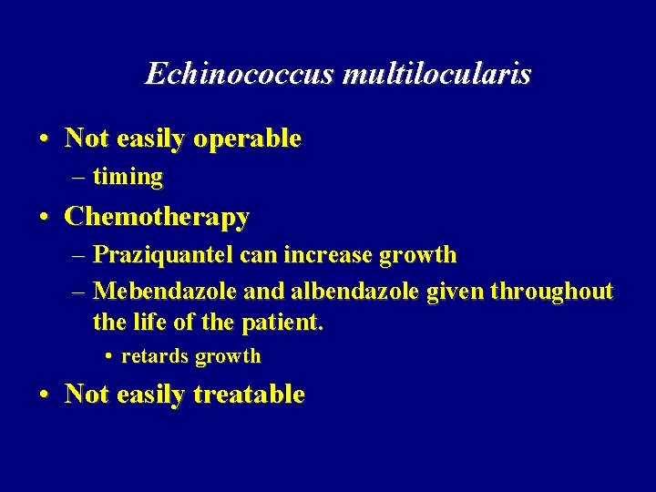 Echinococcus multilocularis • Not easily operable – timing • Chemotherapy – Praziquantel can increase Echinococcus multilocularis • Not easily operable – timing • Chemotherapy – Praziquantel can increase