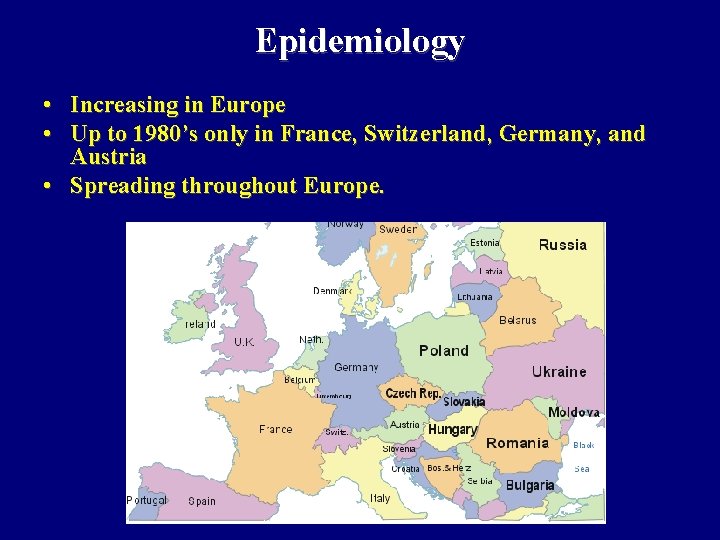 Epidemiology • Increasing in Europe • Up to 1980’s only in France, Switzerland, Germany, Epidemiology • Increasing in Europe • Up to 1980’s only in France, Switzerland, Germany,
