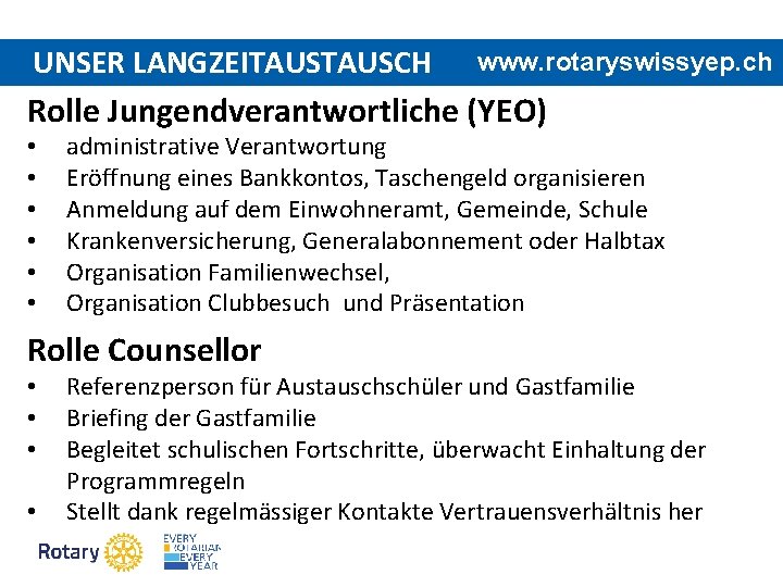 UNSER LANGZEITAUSCH www. rotaryswissyep. ch Rolle Jungendverantwortliche (YEO) • • • administrative Verantwortung Eröffnung