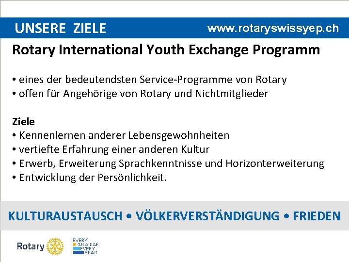 www. rotaryswissyep. ch UNSERE ZIELE Rotary International Youth Exchange Programm • eines der bedeutendsten