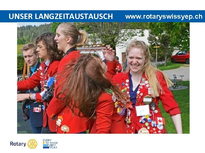 UNSER LANGZEITAUSCH www. rotaryswissyep. ch 