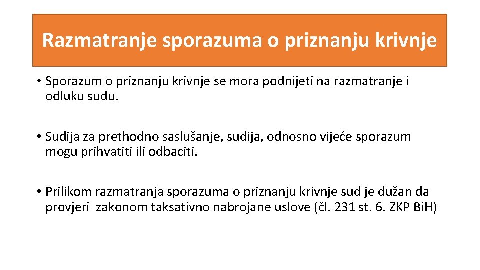 Razmatranje sporazuma o priznanju krivnje • Sporazum o priznanju krivnje se mora podnijeti na