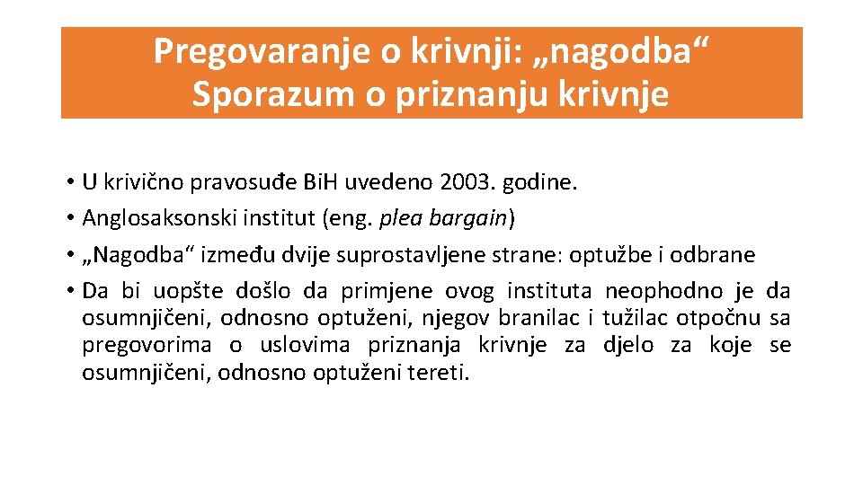 Pregovaranje o krivnji: „nagodba“ Sporazum o priznanju krivnje • U krivično pravosuđe Bi. H