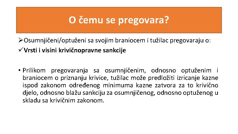 O čemu se pregovara? ØOsumnjičeni/optuženi sa svojim braniocem i tužilac pregovaraju o: üVrsti i