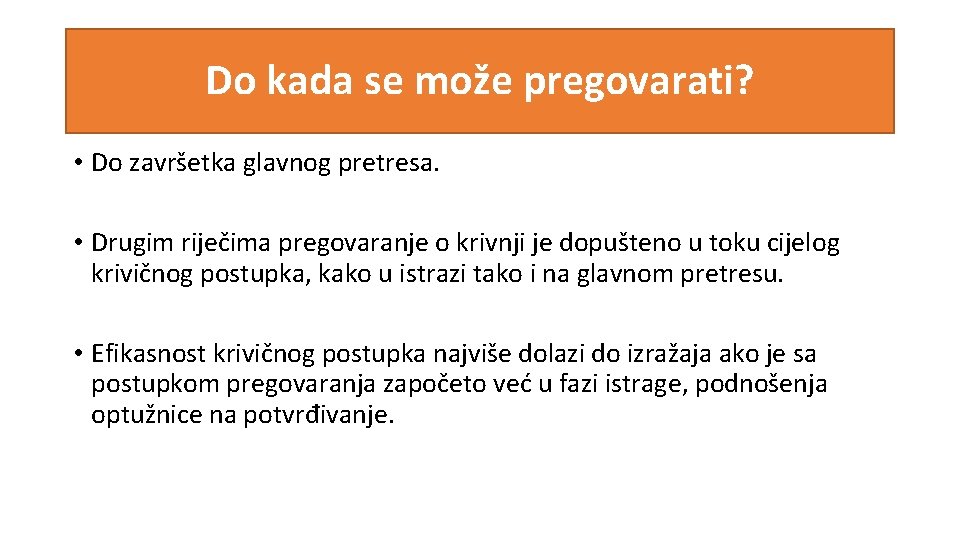 Do kada se može pregovarati? • Do završetka glavnog pretresa. • Drugim riječima pregovaranje