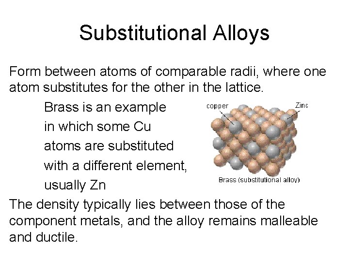 Substitutional Alloys Form between atoms of comparable radii, where one atom substitutes for the