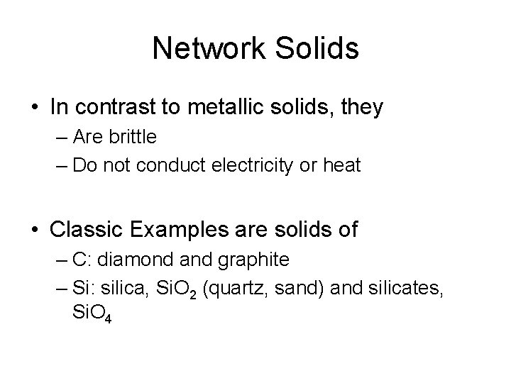 Network Solids • In contrast to metallic solids, they – Are brittle – Do