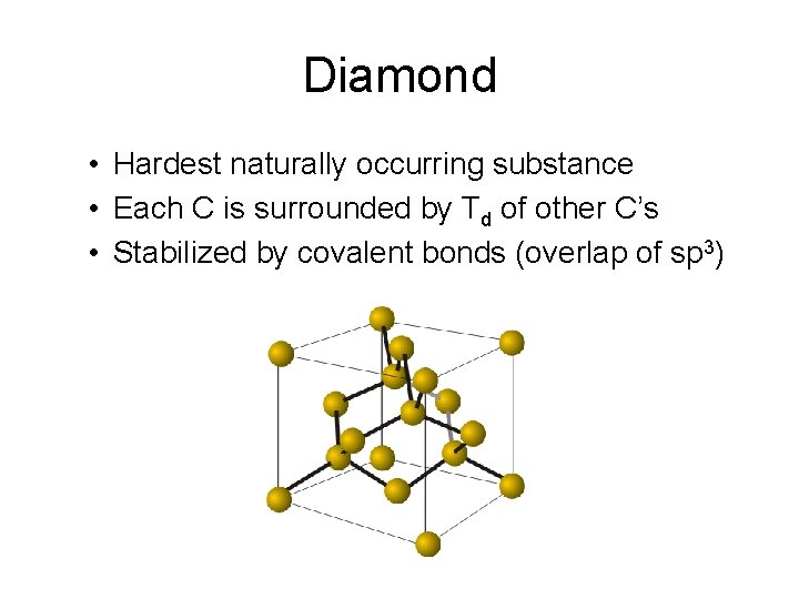 Diamond • Hardest naturally occurring substance • Each C is surrounded by Td of