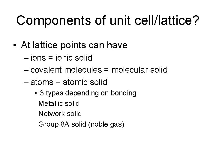 Components of unit cell/lattice? • At lattice points can have – ions = ionic