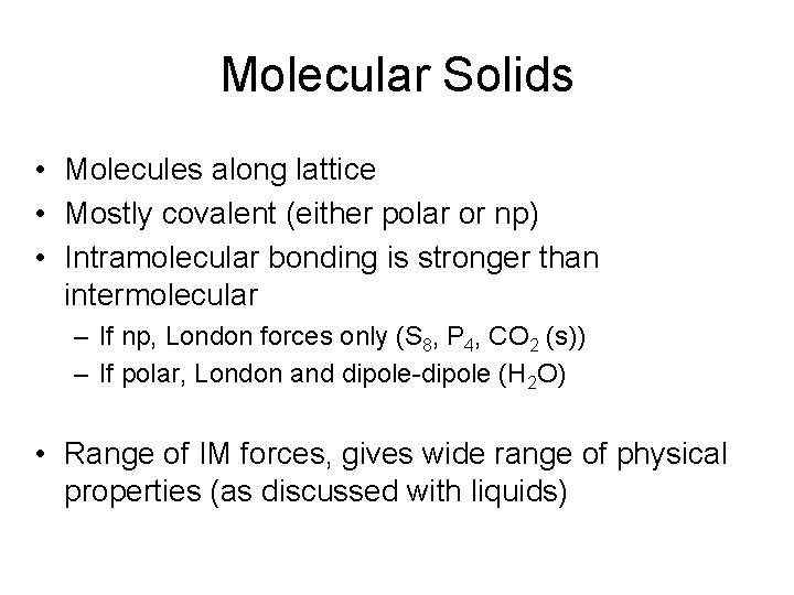 Molecular Solids • Molecules along lattice • Mostly covalent (either polar or np) •