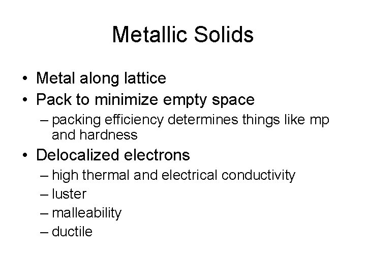 Metallic Solids • Metal along lattice • Pack to minimize empty space – packing